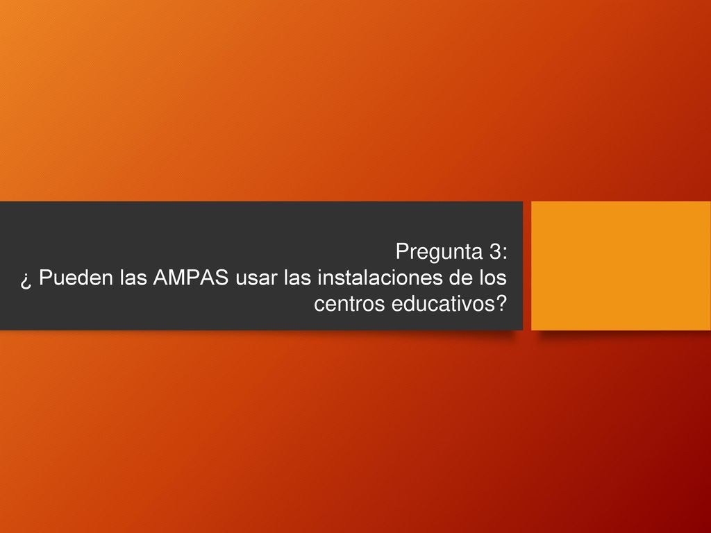 Pregunta 3: ¿ Pueden las AMPAS usar las instalaciones de los centros educativos