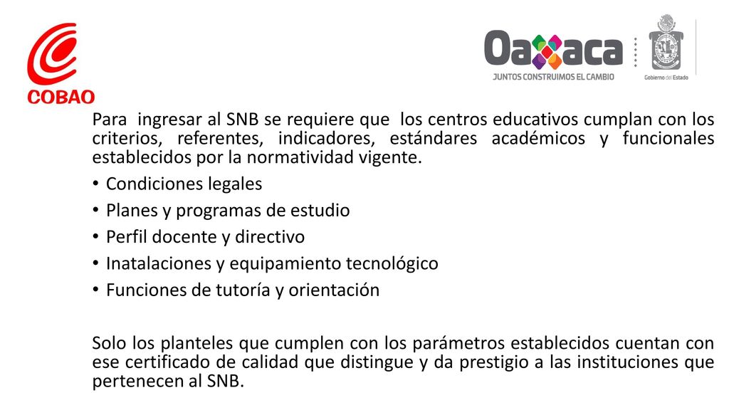 Para ingresar al SNB se requiere que los centros educativos cumplan con los criterios, referentes, indicadores, estándares académicos y funcionales establecidos por la normatividad vigente.