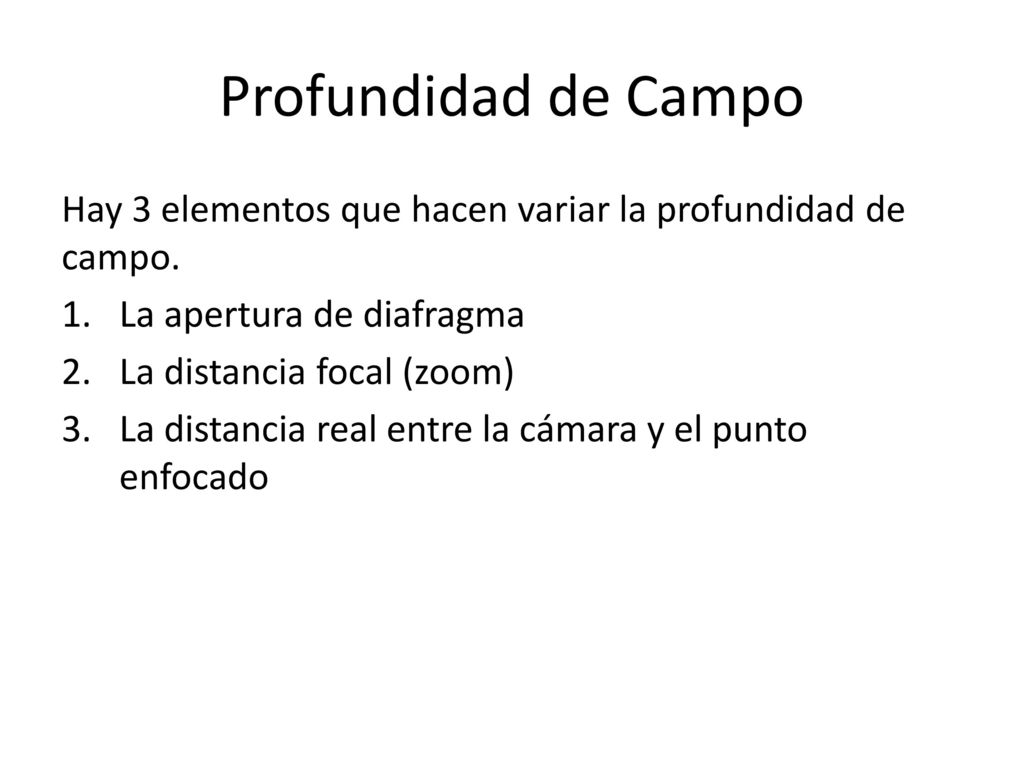 Profundidad de Campo Hay 3 elementos que hacen variar la profundidad de campo. La apertura de diafragma.