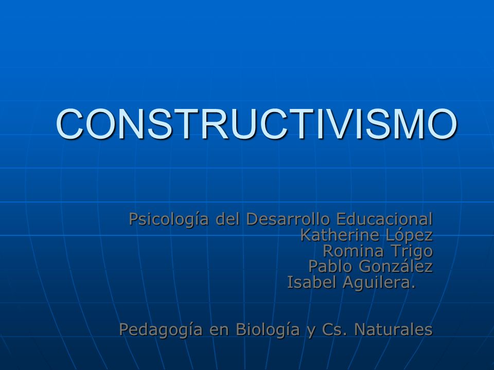 CONSTRUCTIVISMO Psicología del Desarrollo Educacional Katherine López