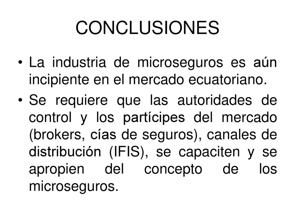 CONCLUSIONES La industria de microseguros es aún incipiente en el mercado ecuatoriano.
