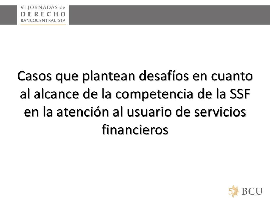Casos que plantean desafíos en cuanto al alcance de la competencia de la SSF en la atención al usuario de servicios financieros