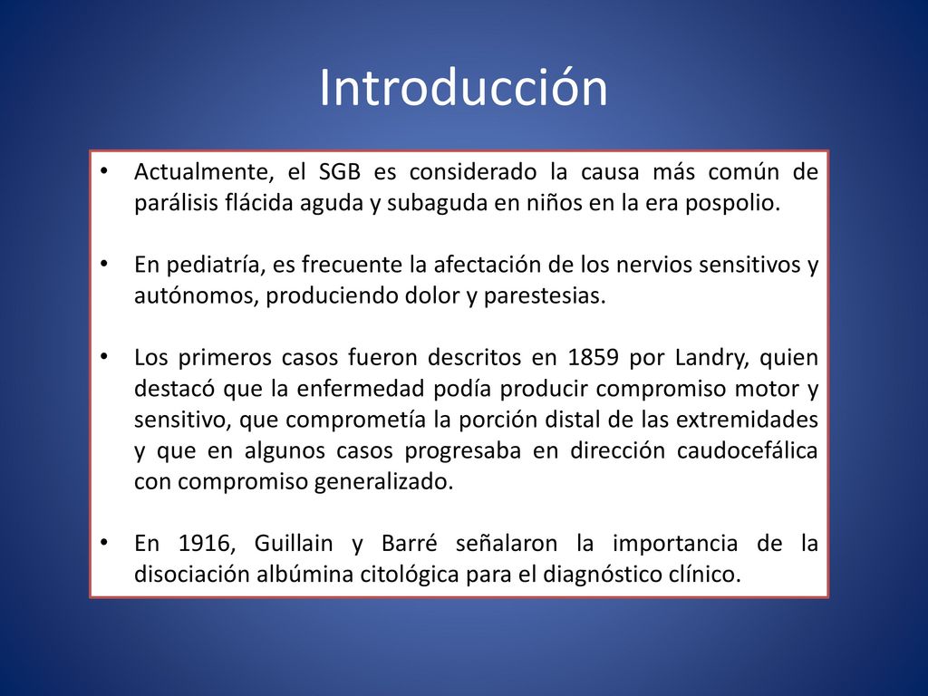 Introducción Actualmente, el SGB es considerado la causa más común de parálisis flácida aguda y subaguda en niños en la era pospolio.