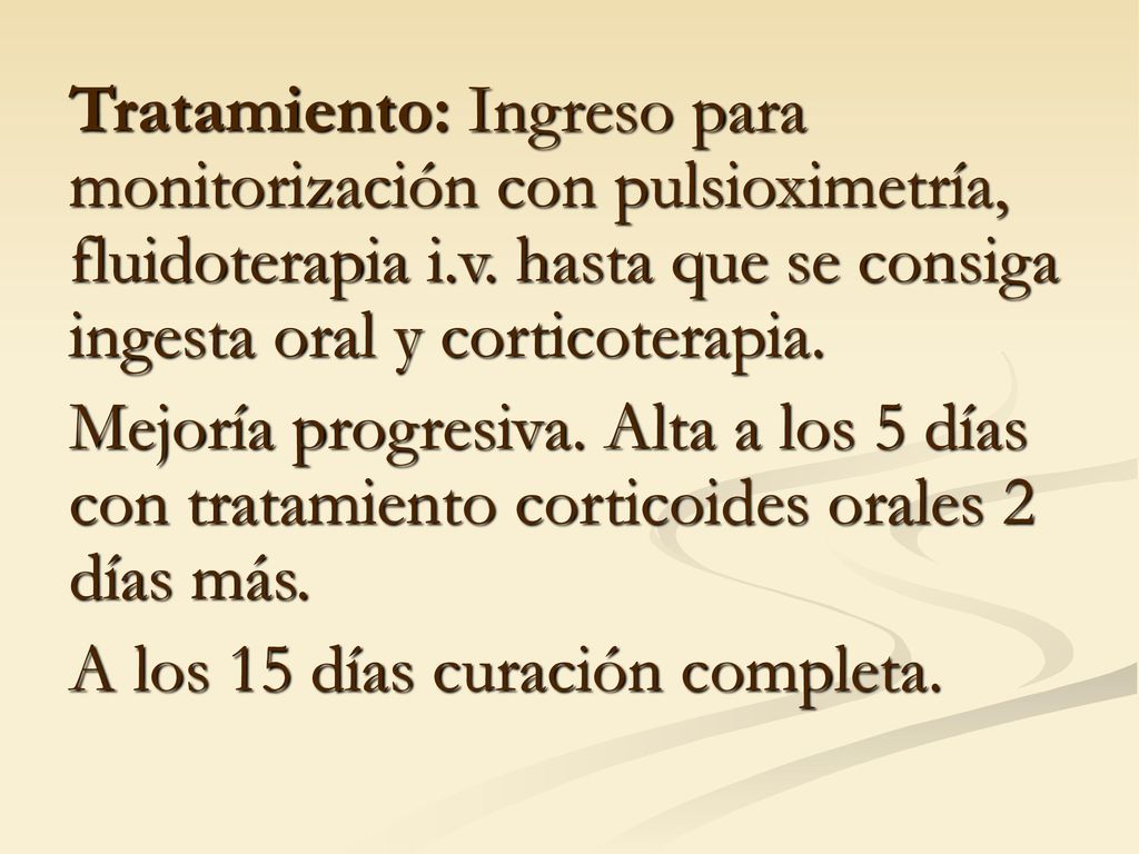 Tratamiento: Ingreso para monitorización con pulsioximetría, fluidoterapia i.v. hasta que se consiga ingesta oral y corticoterapia.