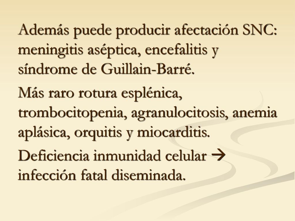 Además puede producir afectación SNC: meningitis aséptica, encefalitis y síndrome de Guillain-Barré.