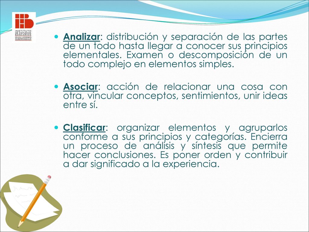 Analizar: distribución y separación de las partes de un todo hasta llegar a conocer sus principios elementales. Examen o descomposición de un todo complejo en elementos simples.