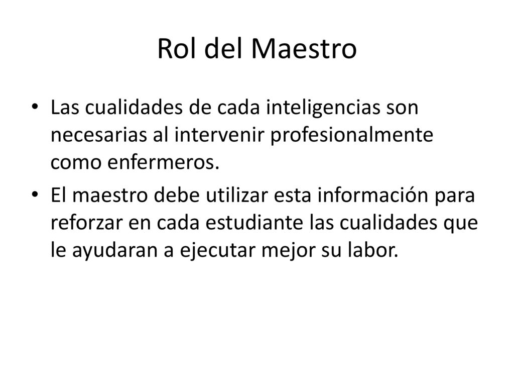 Rol del Maestro Las cualidades de cada inteligencias son necesarias al intervenir profesionalmente como enfermeros.