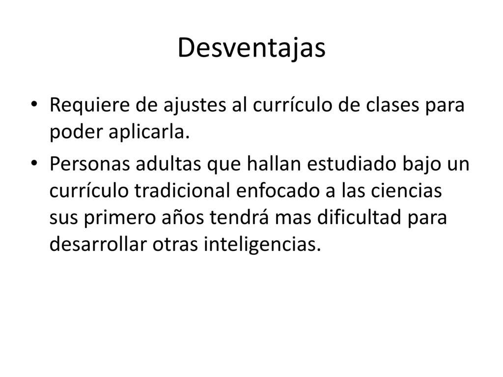 Desventajas Requiere de ajustes al currículo de clases para poder aplicarla.