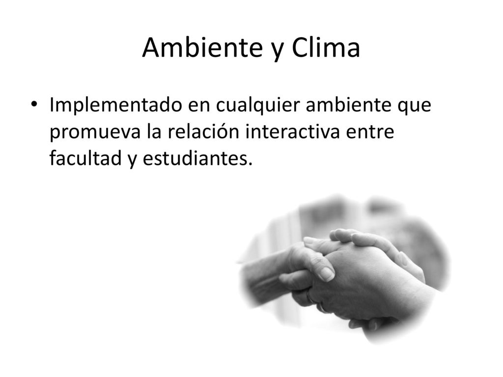 Ambiente y Clima Implementado en cualquier ambiente que promueva la relación interactiva entre facultad y estudiantes.