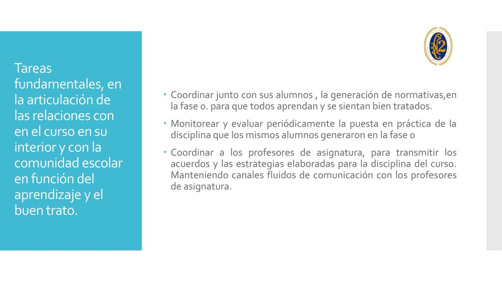 Coordinar junto con sus alumnos , la generación de normativas,en la fase 0. para que todos aprendan y se sientan bien tratados.