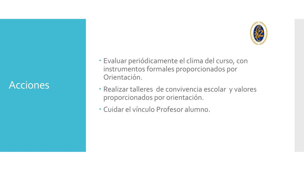 Evaluar periódicamente el clima del curso, con instrumentos formales proporcionados por Orientación.