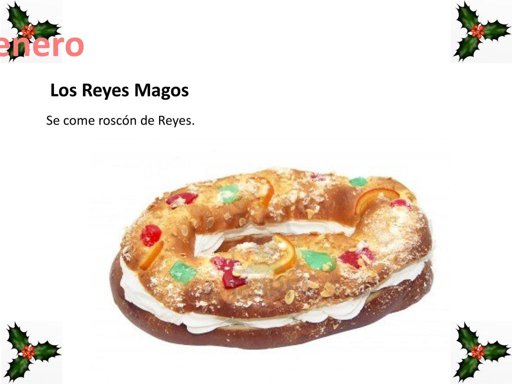 6 de enero Los Reyes Magos Se come roscón de Reyes. 28