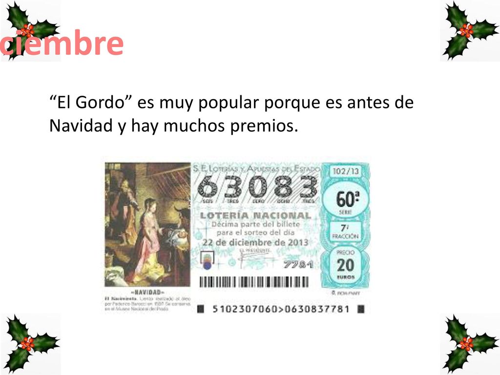 22 de diciembre El Gordo es muy popular porque es antes de Navidad y hay muchos premios. 8