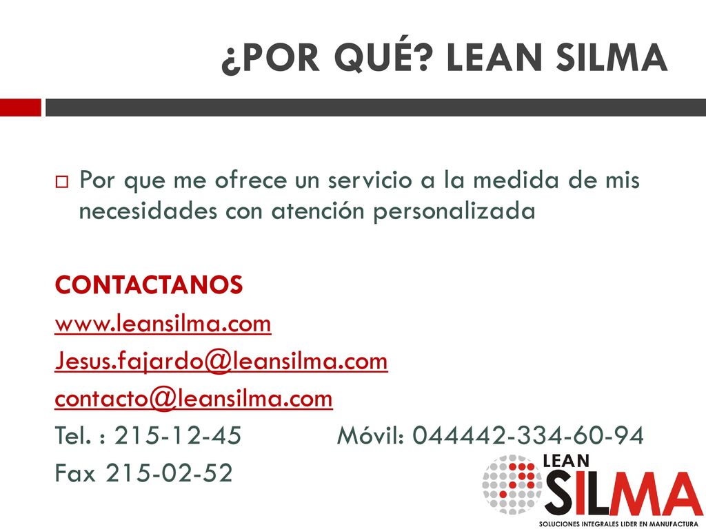 ¿POR QUÉ LEAN SILMA Por que me ofrece un servicio a la medida de mis necesidades con atención personalizada.