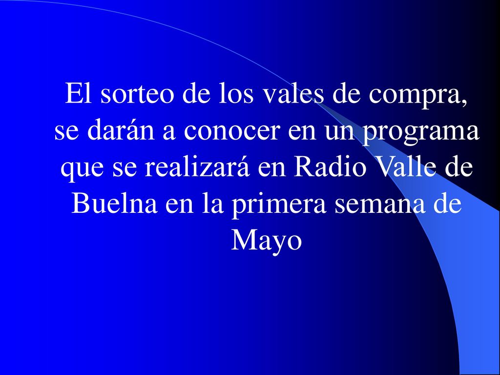 El sorteo de los vales de compra, se darán a conocer en un programa que se realizará en Radio Valle de Buelna en la primera semana de Mayo