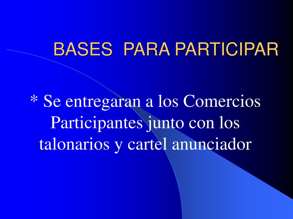 BASES PARA PARTICIPAR * Se entregaran a los Comercios Participantes junto con los talonarios y cartel anunciador.