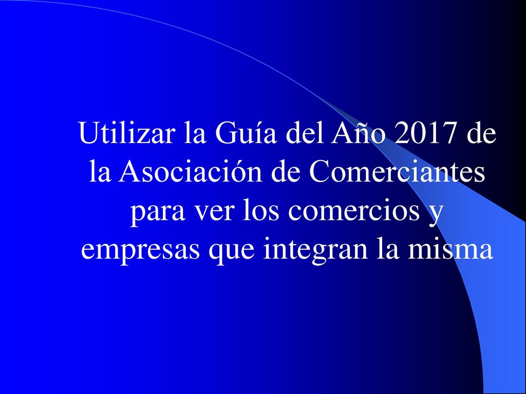 Utilizar la Guía del Año 2017 de la Asociación de Comerciantes para ver los comercios y empresas que integran la misma