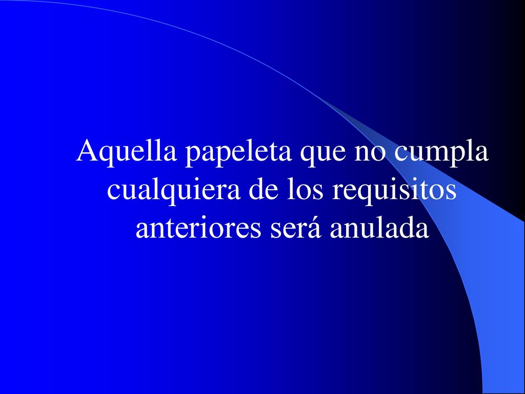 Aquella papeleta que no cumpla cualquiera de los requisitos anteriores será anulada