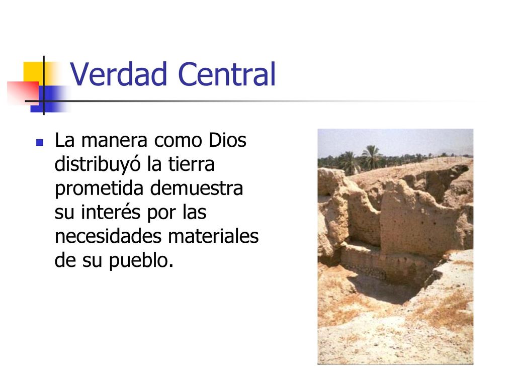 Verdad Central La manera como Dios distribuyó la tierra prometida demuestra su interés por las necesidades materiales de su pueblo.