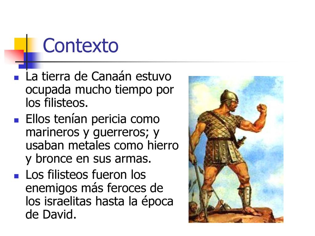 Contexto La tierra de Canaán estuvo ocupada mucho tiempo por los filisteos.