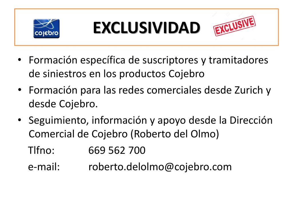 EXCLUSIVIDAD Formación específica de suscriptores y tramitadores de siniestros en los productos Cojebro.