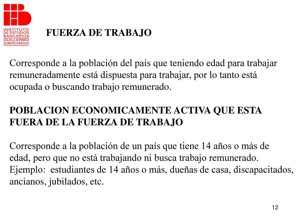 FUERZA DE TRABAJO Corresponde a la población del país que teniendo edad para trabajar.