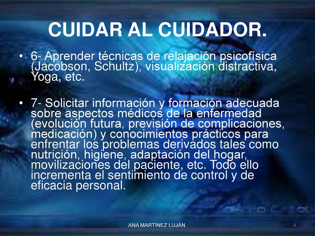 CUIDAR AL CUIDADOR. 6- Aprender técnicas de relajación psicofísica (Jacobson, Schultz), visualización distractiva, Yoga, etc.