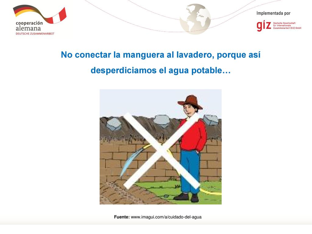 No conectar la manguera al lavadero, porque así desperdiciamos el agua potable…