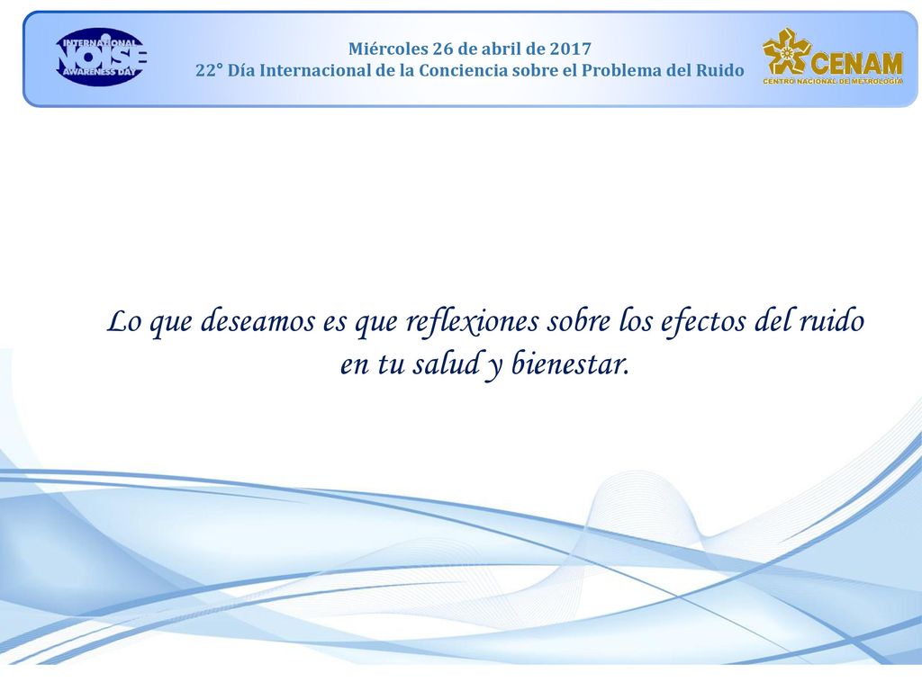 Lo que deseamos es que reflexiones sobre los efectos del ruido en tu salud y bienestar.