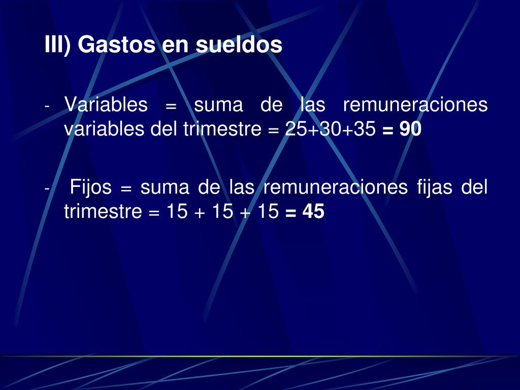 III) Gastos en sueldos Variables = suma de las remuneraciones variables del trimestre = = 90.