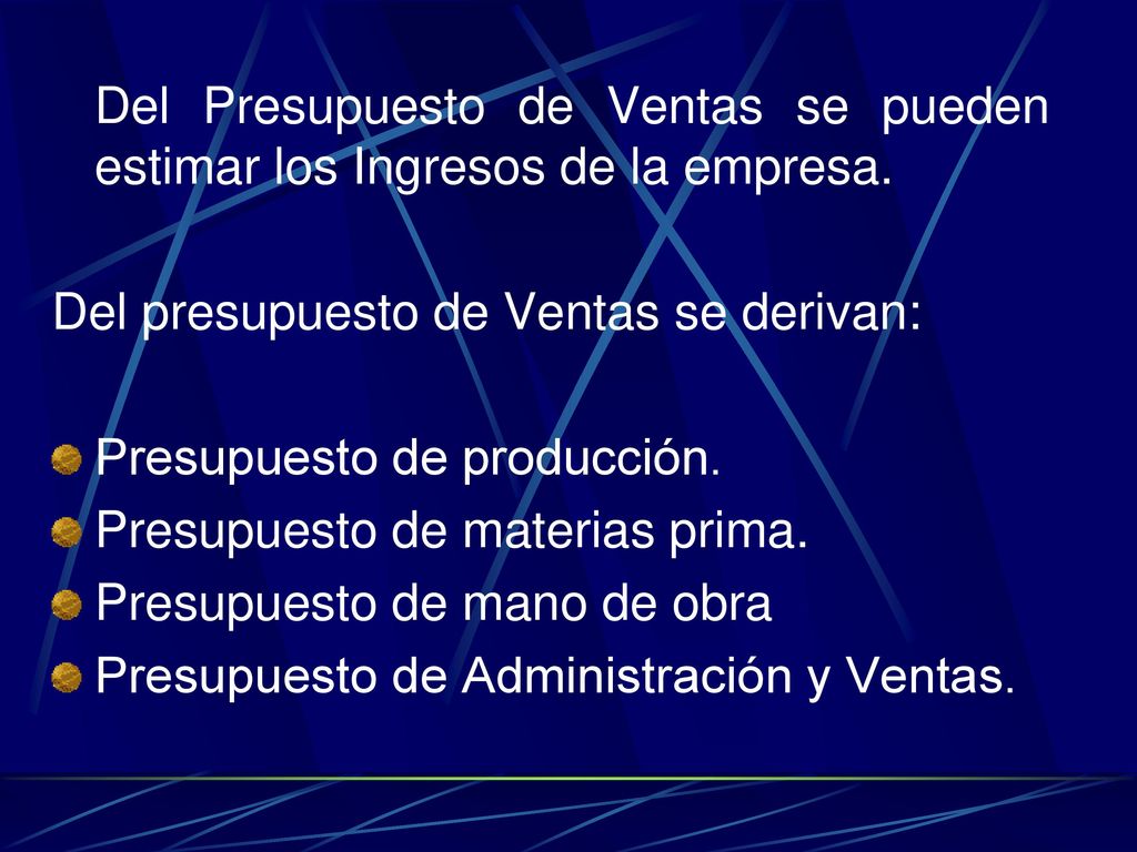 Del Presupuesto de Ventas se pueden estimar los Ingresos de la empresa.
