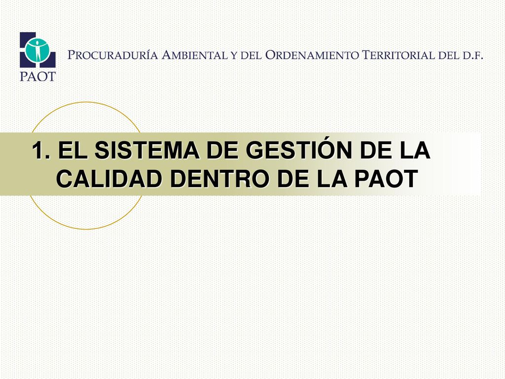 1. EL SISTEMA DE GESTIÓN DE LA CALIDAD DENTRO DE LA PAOT