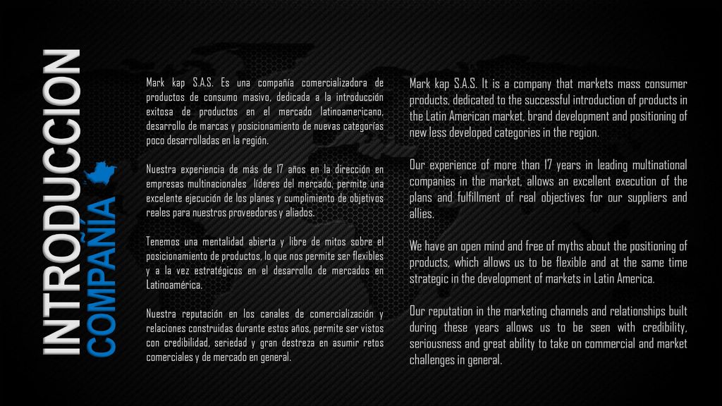 Mark kap S.A.S. Es una compañía comercializadora de productos de consumo masivo, dedicada a la introducción exitosa de productos en el mercado latinoamericano, desarrollo de marcas y posicionamiento de nuevas categorías poco desarrolladas en la región.