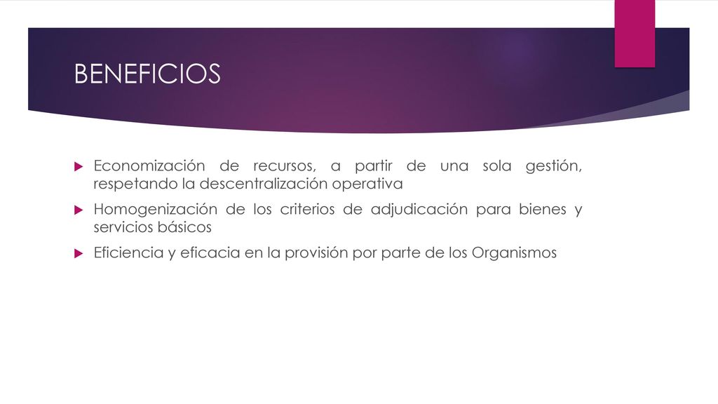 BENEFICIOS Economización de recursos, a partir de una sola gestión, respetando la descentralización operativa.