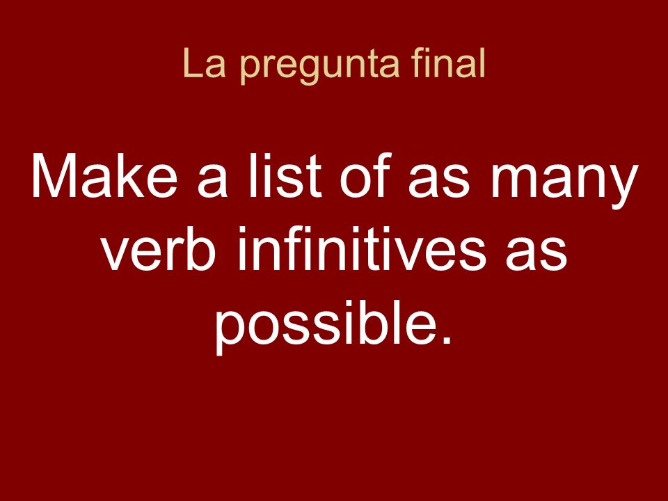 Make a list of as many verb infinitives as possible.