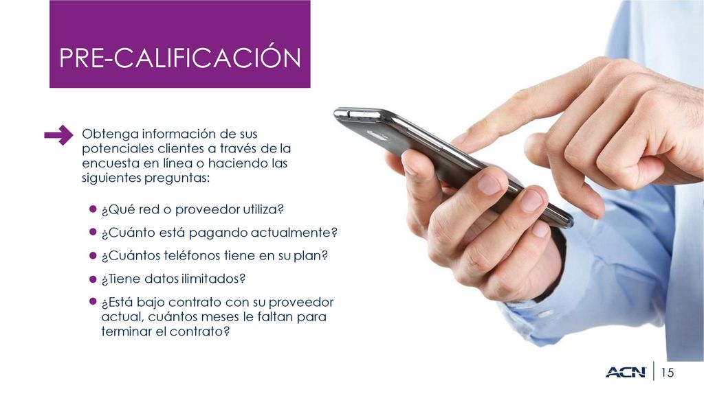 PRE-CALIFICACIÓN Obtenga información de sus potenciales clientes a través de la encuesta en línea o haciendo las siguientes preguntas: