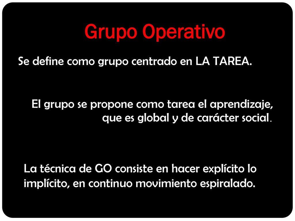 Grupo Operativo Se define como grupo centrado en LA TAREA.