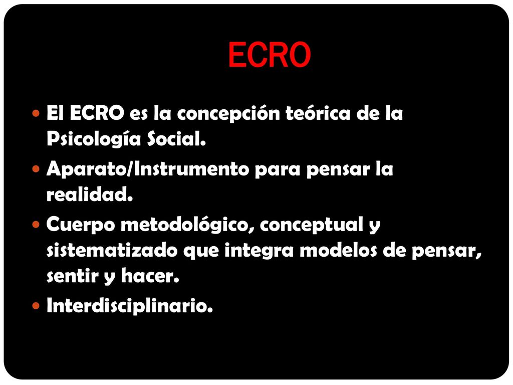 ECRO El ECRO es la concepción teórica de la Psicología Social.