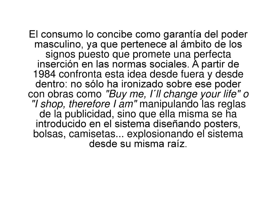 El consumo lo concibe como garantía del poder masculino, ya que pertenece al ámbito de los signos puesto que promete una perfecta inserción en las normas sociales.