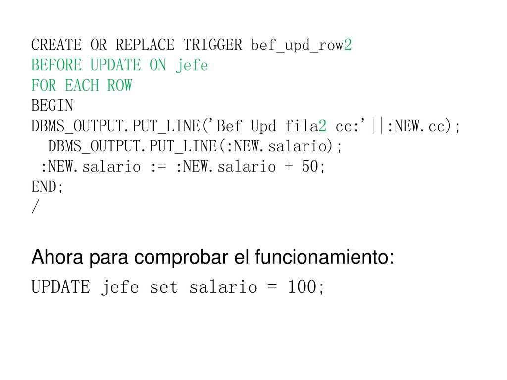 Ahora para comprobar el funcionamiento: UPDATE jefe set salario = 100;