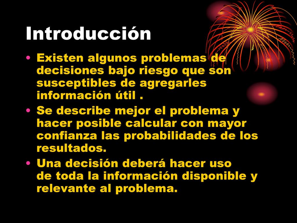 Introducción Existen algunos problemas de decisiones bajo riesgo que son susceptibles de agregarles información útil .
