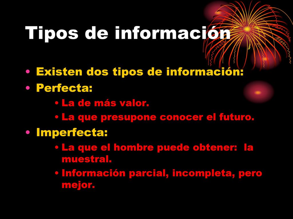 Tipos de información Existen dos tipos de información: Perfecta: