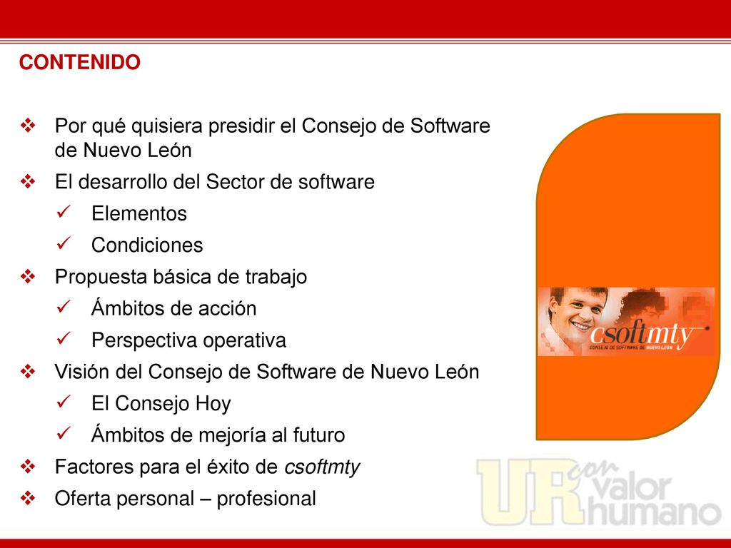 CONTENIDO Por qué quisiera presidir el Consejo de Software de Nuevo León. El desarrollo del Sector de software.