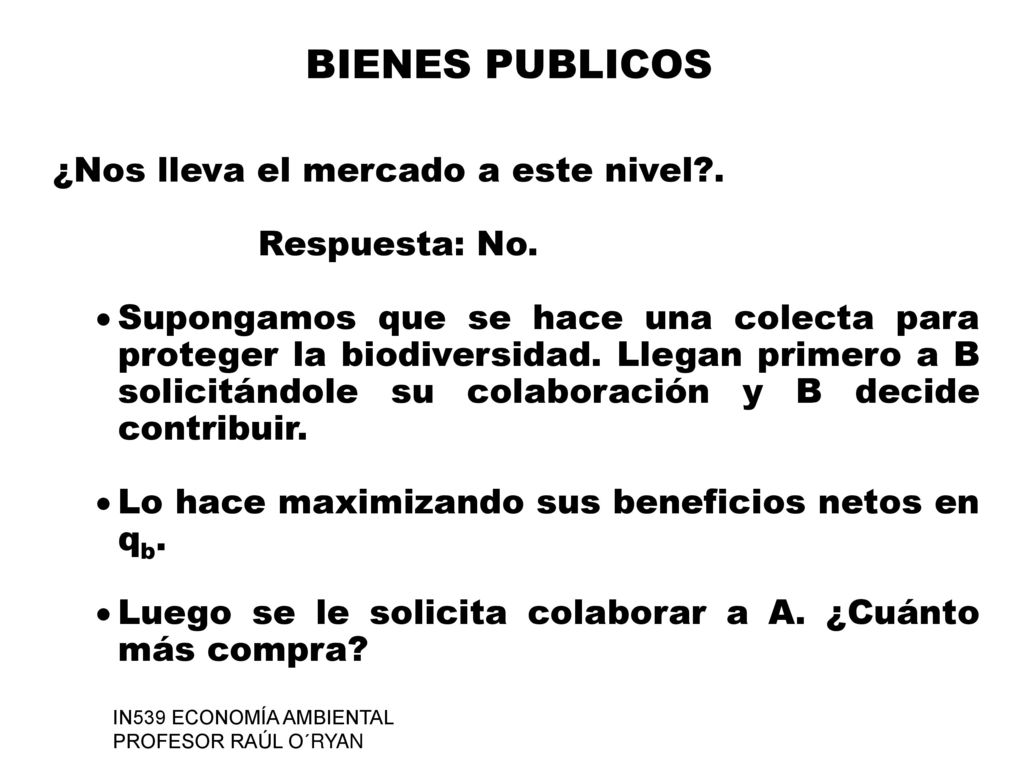 BIENES PUBLICOS ¿Nos lleva el mercado a este nivel . Respuesta: No.