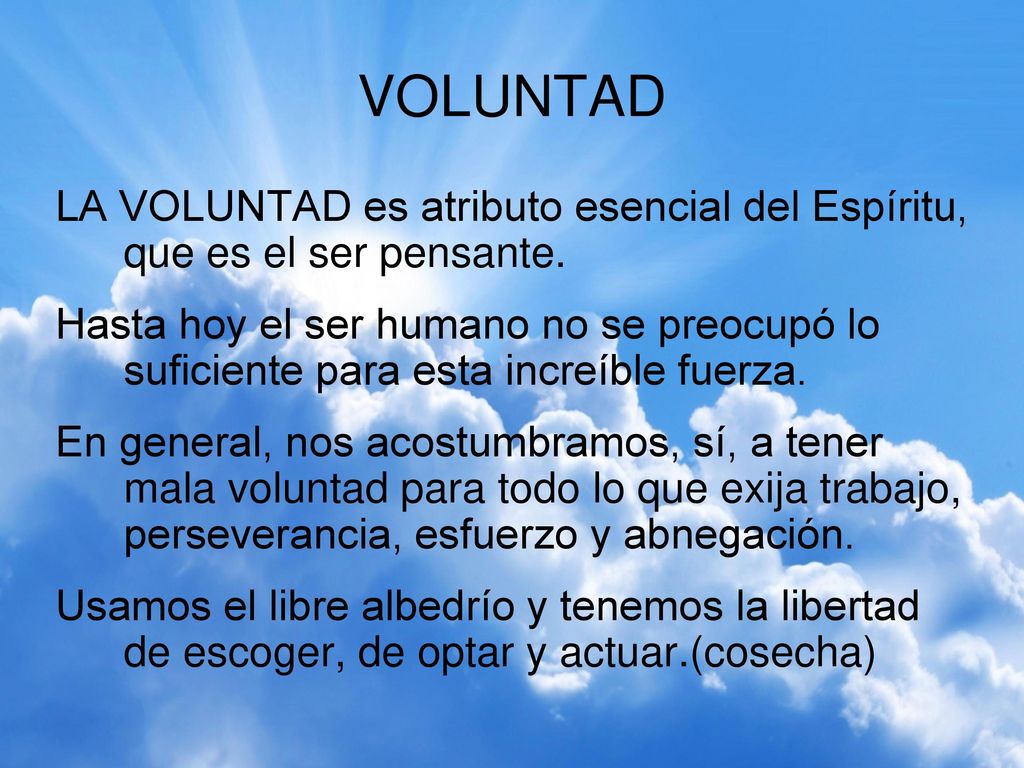 VOLUNTAD LA VOLUNTAD es atributo esencial del Espíritu, que es el ser pensante.