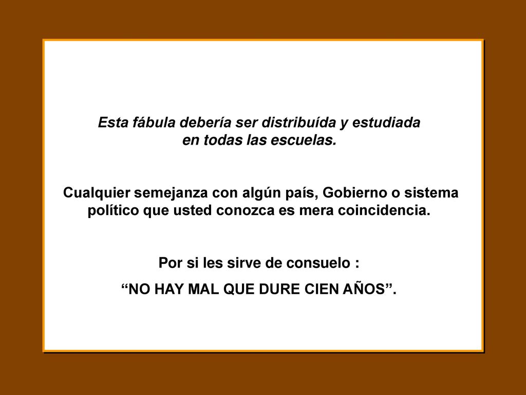 Esta fábula debería ser distribuída y estudiada en todas las escuelas.