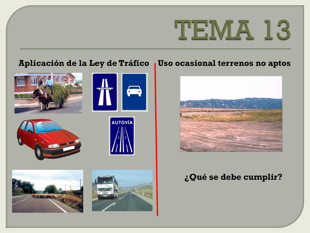 TEMA 13 Aplicación de la Ley de Tráfico Uso ocasional terrenos no aptos ¿Qué se debe cumplir