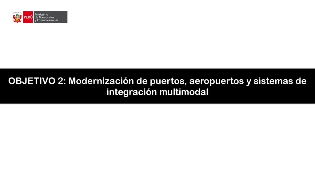 OBJETIVO 2: Modernización de puertos, aeropuertos y sistemas de integración multimodal