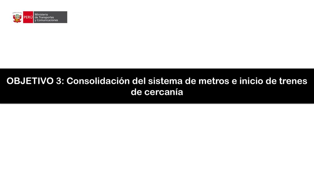 OBJETIVO 3: Consolidación del sistema de metros e inicio de trenes de cercanía