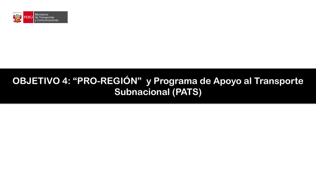 OBJETIVO 4: PRO-REGIÓN y Programa de Apoyo al Transporte Subnacional (PATS)